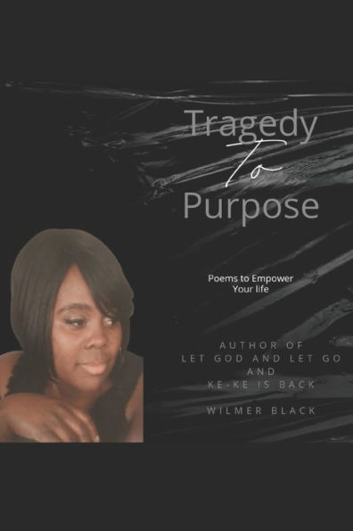 Tragedy to Purpose: Poems to Empower Your Life