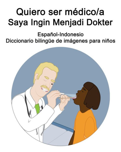 Español-Indonesio Quiero ser médico/a - Saya Ingin Menjadi Dokter Diccionario bilingüe de imágenes para niños