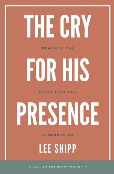 The Cry for His Presence: Praise is the Event That God Responds To