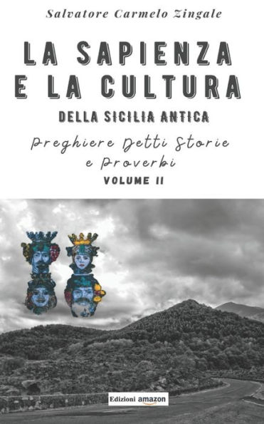 LA SAPIENZA E LA CULTURA DELLA SICILIA ANTICA: PREGHIERE DETTI STORIE E PROVERBI Volume II