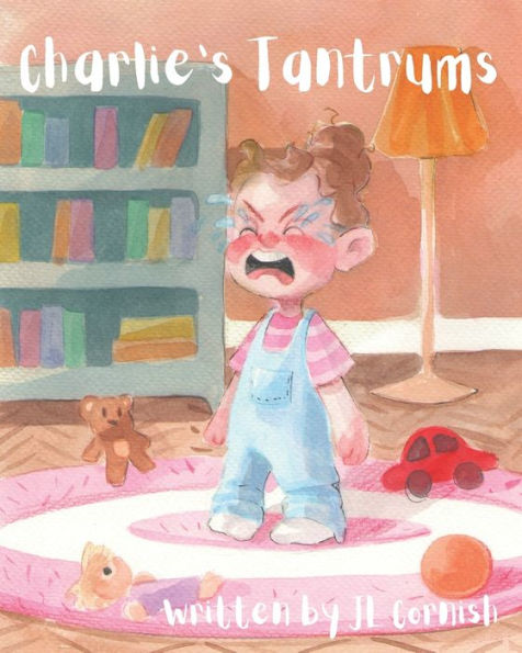 Charlie's Tantrums: An educational and humorous story to teach little people about big feelings