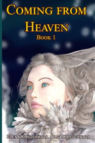 Title: Coming From Heaven. Book 1, Author: Olga Kryuchkova