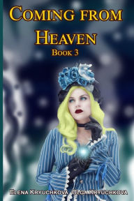 Title: Coming From Heaven. Book 3, Author: Olga Kryuchkova