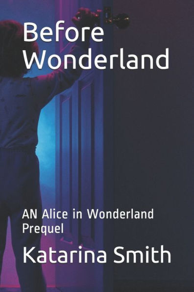 Before Wonderland: AN Alice in Wonderland Prequel