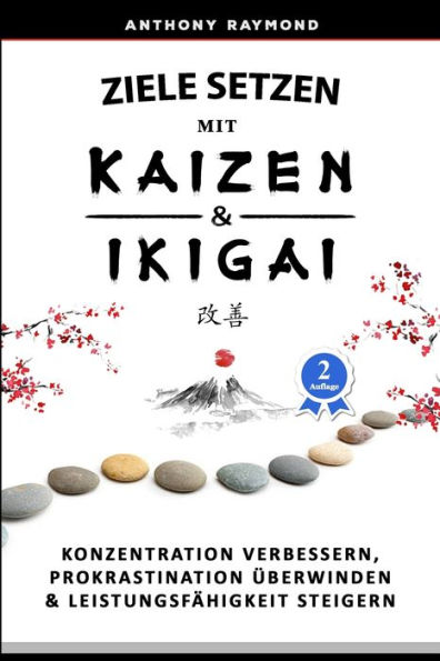 Ziele setzen mit Kaizen & Ikigai: Konzentration verbessern, Prokrastination überwinden & Leistungsfähigkeit steigern