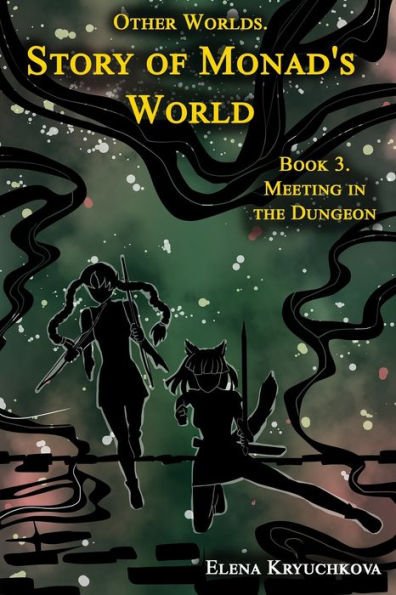 Other Worlds. Story of Monad's World. Book 3. Meeting the Dungeon