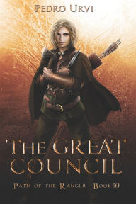 Title: The Great Council: (Path of the Ranger Book 10), Author: Pedro Urvi