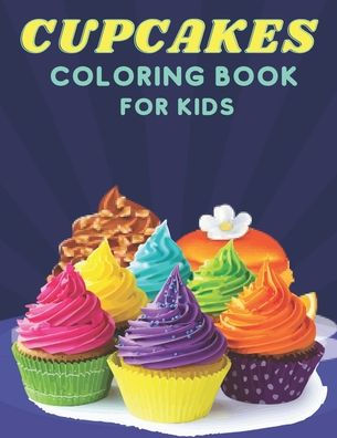 Cupcakes Coloring Book For Kids: Cupcakes Coloring Book for Boys and Girls for kids