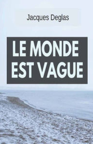 Title: Le monde est vague, Author: Jacques Deglas