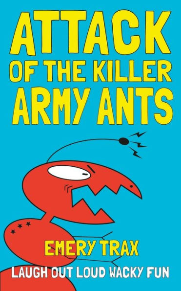 Attack of the Killer Army Ants: A Disastrously Funny Middle School Chapter Book