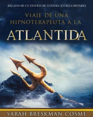 Title: Viaje de Una Hipnoterapeuta a la Atlantida: Relatos de Un Testigo de Nuestra Antigua Historia, Author: Sarah Breskman Cosme