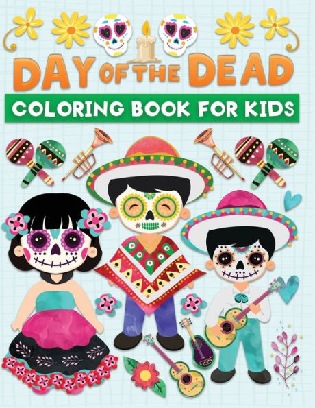 Day of the dead coloring book for kids: Fun & cute dia de los muertos illustrations to color