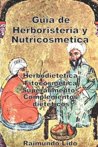 Guia de Herboristeria y Nutricosmetica: Herbodietetica-Fitocosmetica-Superalimentos-Adelgazantes
