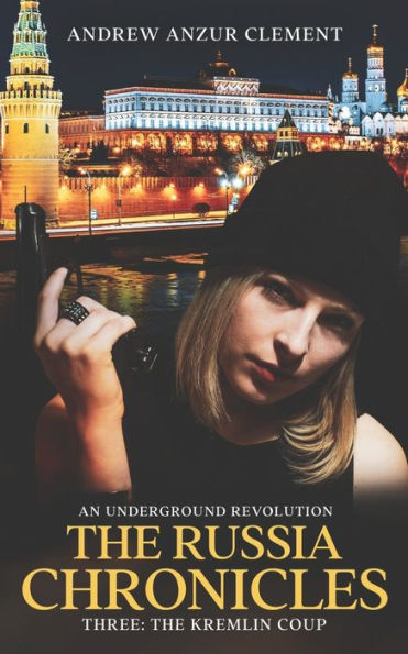 The Russia Chronicles. An Underground Revolution. Three: The Kremlin Coup