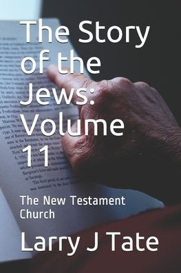 The Story of the Jews: Volume 11: The New Testament Church
