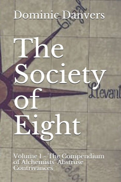 The Society of Eight: Volume 1 - The Compendium of Alchemists' Abstruse Contrivances