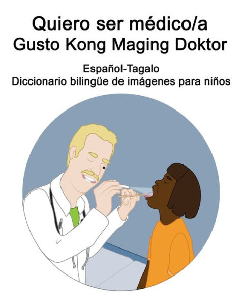Español-Tagalo Quiero ser médico/a - Gusto Kong Maging Doktor Diccionario bilingüe de imágenes para niños