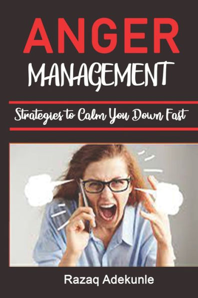 ANGER MANAGEMENT STRATEGIES TO CALM YOU DOWN FAST