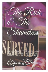 Title: The Rich & The Shameless, Author: Aspen Blu