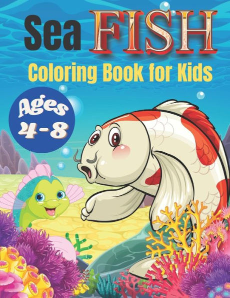 Sea Fish Coloring Book for Kids Ages 4-8: Over 40 Coloring Designs for Kids Ages 4-8, Sea Fish Coloring Book.