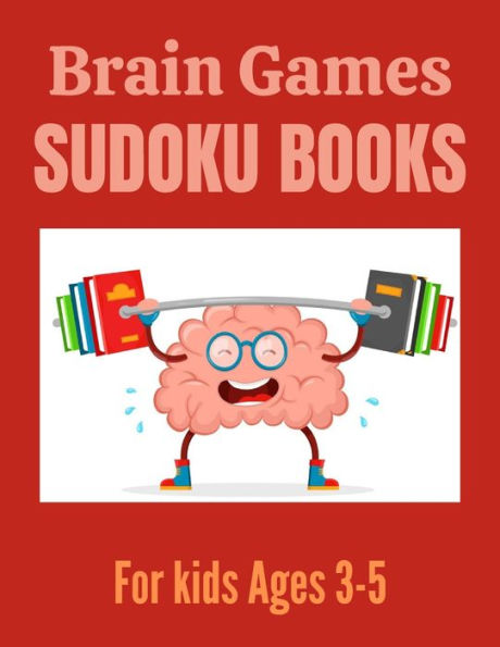 Brain Games Sudoku books for kids Ages 3-5: A Unique Sudoku Brain Books 3-5 4-6 Great Workbook for Games, Puzzles, Problem-Solving and Critical Thinking Skills ( Children's Activity Sudoku Puzzle Books)