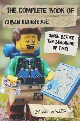 The Complete Book Of Cuban Knowledge: Since Before the Beginning of Time!
