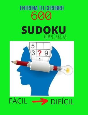 Entrena tu Cerebro 600 SUDOKU Rompecabezas - Fácil Difícil: El Desafío Cerebral Definitivo, Gran Libro de SUDOKU Para Adultos y Niños, Nivel Fácil a Difícil, con Respuestas