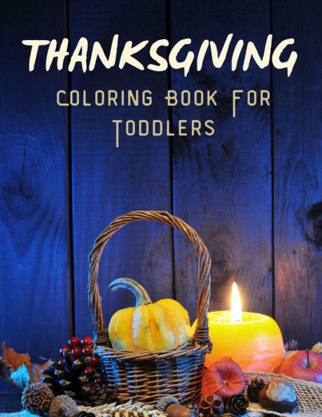 Thanksgiving Coloring Book For Toddlers: A Collection of Fun and Easy Thanksgiving Coloring