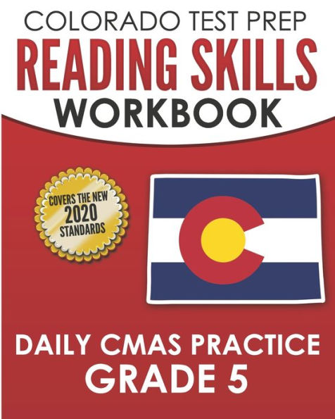COLORADO TEST PREP Reading Skills Workbook Daily CMAS Practice Grade 5: Preparation for the CMAS English Language Arts Tests