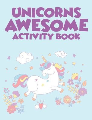 Unicorns Awesome Activity Book: Lovely Unicorn Designs To Trace And Color, Coloring Pages With Cute Illustrations