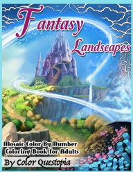 Title: Fantasy Landscapes - Mosaic Color By Numbers Coloring Book For Adults: A Magical Extreme Adult Color-By-Number Book of Detailed Hidden Nature, Secret Gardens, And Fairytale Cities, Author: Color Questopia