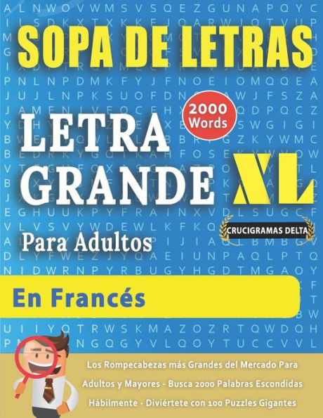 SOPA DE LETRAS CON LETRA GRANDE PARA ADULTOS EN FRANCï¿½S - Crucigramas Delta - Los Rompecabezas mï¿½s Grandes del Mercado Para Adultos y Mayores - Busca 2000 Palabras Escondidas Hï¿½bilmente - Diviï¿½rtete con 100 Puzzles Gigantes