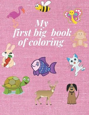 My first big book of coloring: For Kids Ages 1-5, Animals Coloring Book