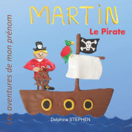 Title: Martin le Pirate: Les aventures de mon prï¿½nom, Author: Delphine Stephen