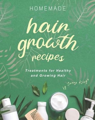 Homemade Hair Growth Recipes: Treatments for Healthy and Growing Hair