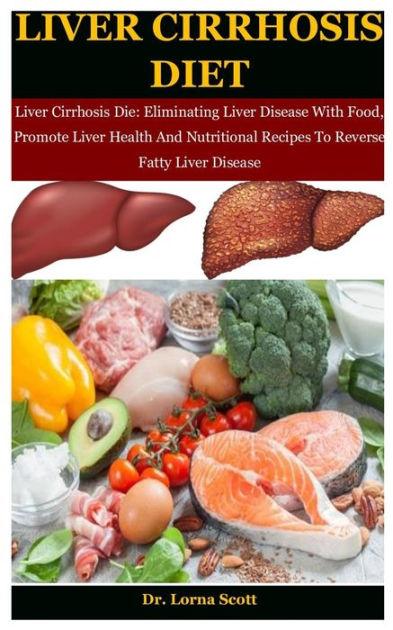 Liver Cirrhosis Diet: Liver Cirrhosis Die: Eliminating Liver Disease ...