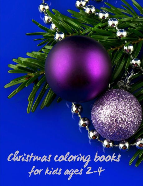 Christmas coloring books for kids ages 2-4: Christmas coloring book for toddlers - My First Christmas Coloring Book for Toddlers - Coloring Book Featuring Festive and Beautiful Fun Christmas Gift For Toddlers - 50 Beautiful Coloring Pages