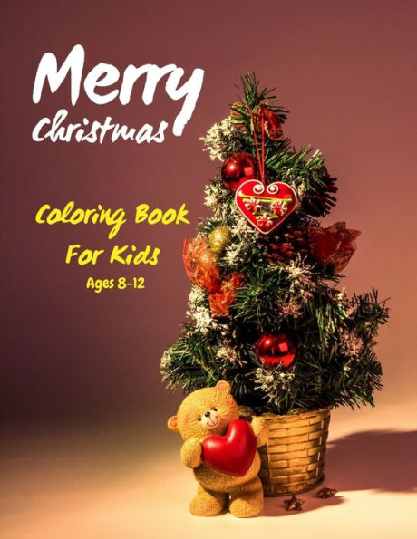 Merry Christmas Coloring Book For Kids Ages 8-12: 50 Christmas Coloring Pages for Kids - The Big Christmas Coloring Book for Toddlers