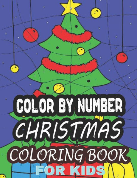 Color By Number Christmas Coloring Book For Kids: 50 Beautiful Happy Holiday Christmas Christmas Relaxation And Stress Relief Color by Number Coloring Book for Kids