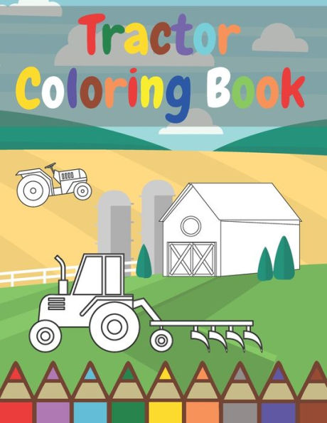 Tractor Coloring Book: For Beginners Learning How To Color Perfect Simple Images 3-8 Ages