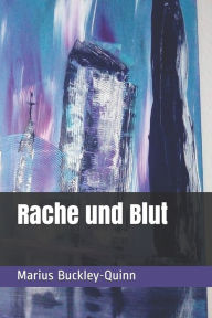 Title: Rache und Blut, Author: Marius Buckley-Quinn