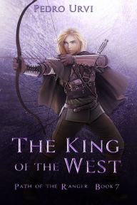Title: The King of the West: (Path of the Ranger Book 7), Author: Pedro Urvi