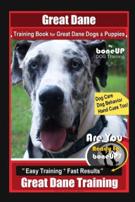 Title: Great Dane Training Book for Great Dane Dogs & Puppies By BoneUP DOG Training, Dog Care, Dog Behavior, Hand Cues Too! Are You Ready to Bone Up? Easy Training * Fast Results, Great Dane Training, Author: Karen Douglas Kane