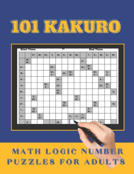 101 Kakuro Math Logic Number Puzzles for Adults: Fun and Challenging Cross Sum Puzzles for the Sudoku and Puzzle Lovers