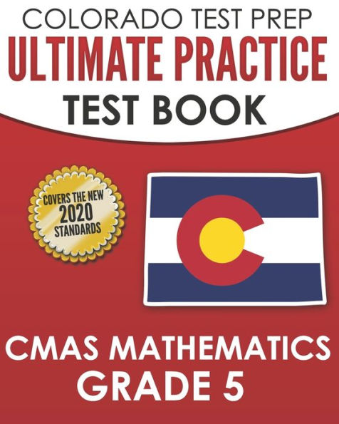 COLORADO TEST PREP Ultimate Practice Test Book CMAS Mathematics Grade 5: Includes 8 Complete CMAS Mathematics Assessments