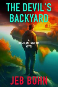 Title: The Devil's Backyard (Herman Ingram Book Three): An action-packed suspense-thriller with a sense of humor, Author: Jeb Bohn