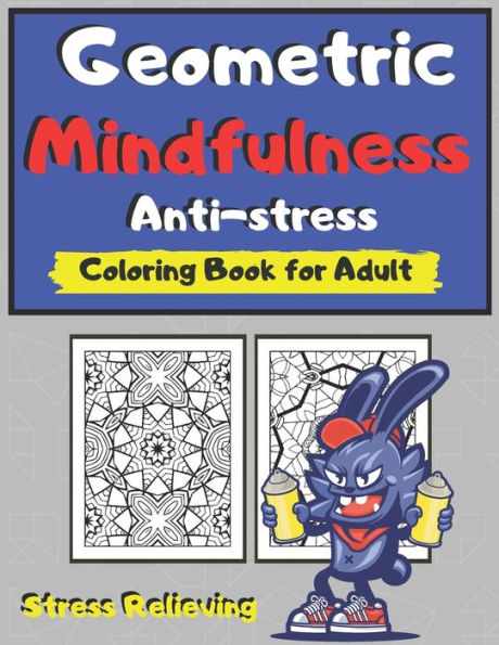 Geometric Mindfulness Anti-stress Coloring Book for Adult: Stress Relieving Designs for Adults Relaxation Meditation and Happiness Anti Anxiety Colouring book for Zen Relaxation Creative Therapy