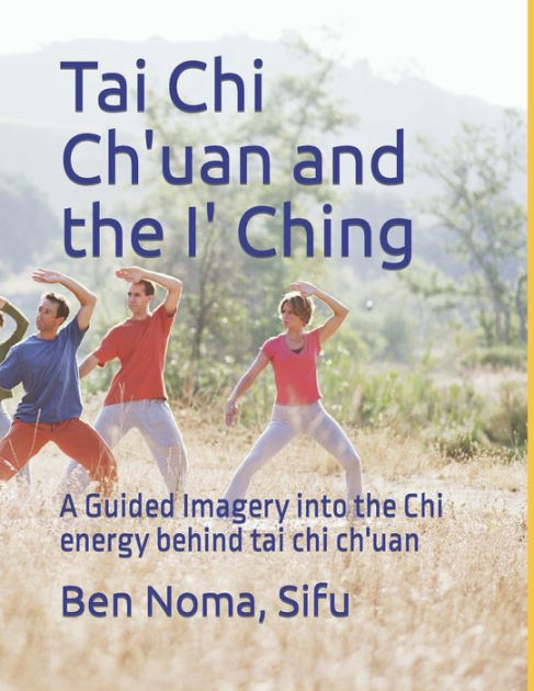 Tai Chi Ch'uan and the I' Ching: A Guided Imagery into the Chi energy ...