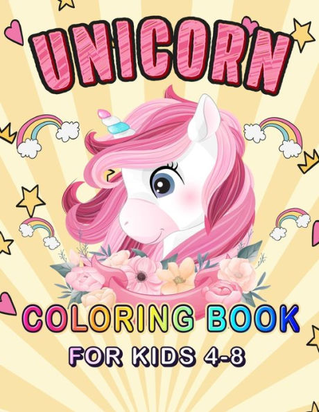 Unicorn Coloring Book for Kids Ages 4-8: Unicorn Lover Coloring Book For Girls Filled With Magical Unicorns, Beautiful Stars, and Relaxing Fantasy Drawings Perfect Birthday Gift for who extremely love unicorn