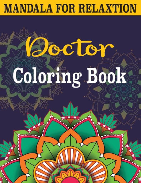 Doctor Coloring Book: An Adult Mandalas Coloring Book for Stress Relieving Fun, Easy, and Relaxing Coloring Pages